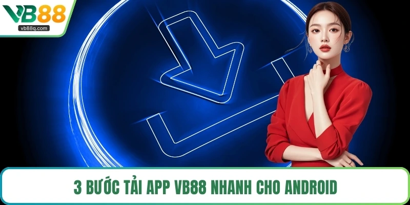 3 bước tải app VB88 nhanh cho Android