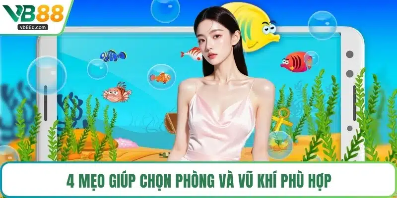 4 mẹo giúp chọn phòng và vũ khí phù hợp