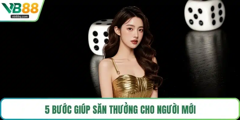5 bước giúp săn thưởng cho người mới