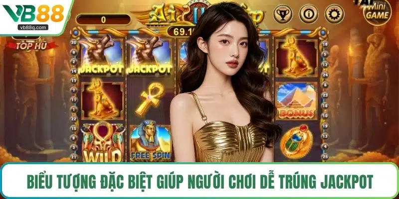 Biểu tượng đặc biệt giúp người chơi dễ trúng jackpot