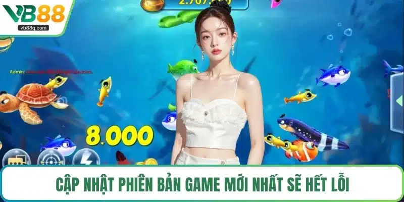 Cập nhật phiên bản game mới nhất sẽ hết lỗi