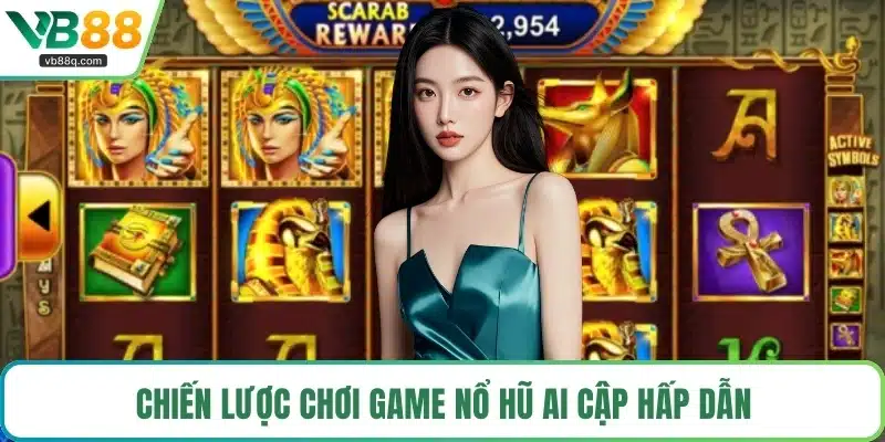 Chiến lược chơi game nổ hũ ai cập hấp dẫn