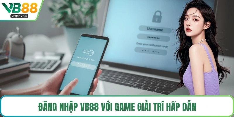 Đăng nhập VB88 với game giải trí hấp dẫn