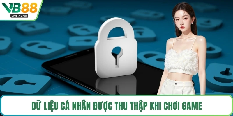 Dữ liệu cá nhân được thu thập khi chơi game