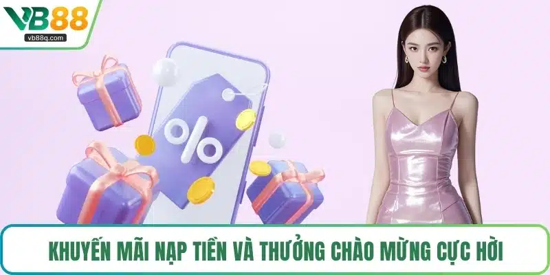 Khuyến mãi nạp tiền và thưởng chào mừng cực hời