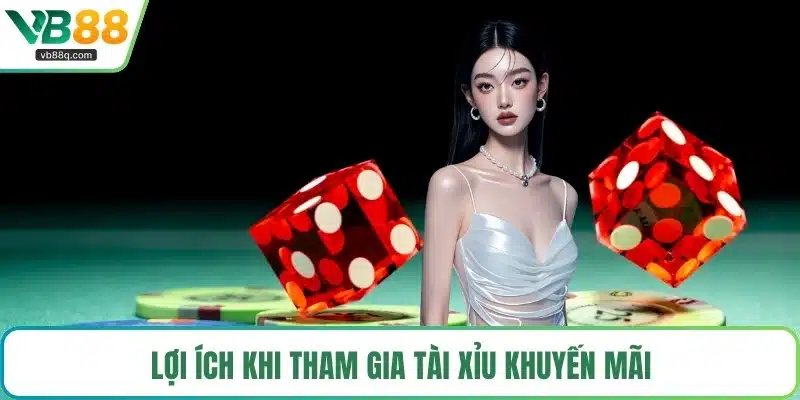 Lợi ích khi tham gia tài xỉu khuyến mãi