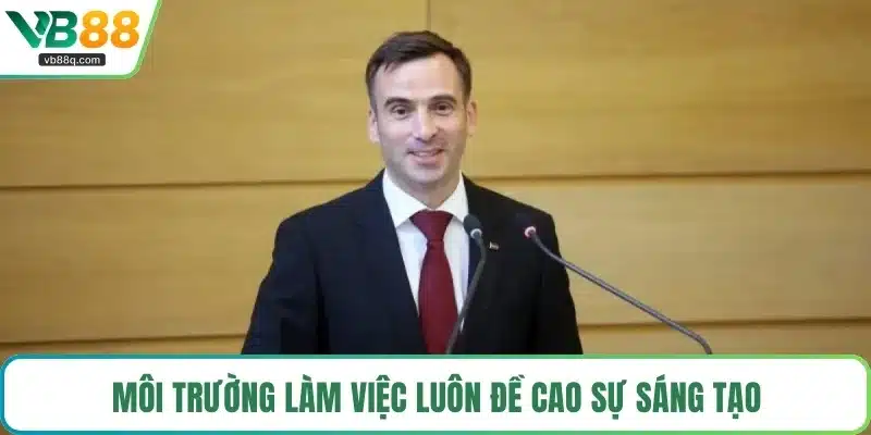 Môi trường làm việc luôn đề cao sự sáng tạo