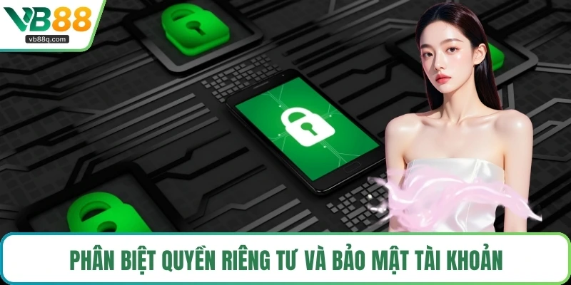 Phân biệt quyền riêng tư và bảo mật tài khoản