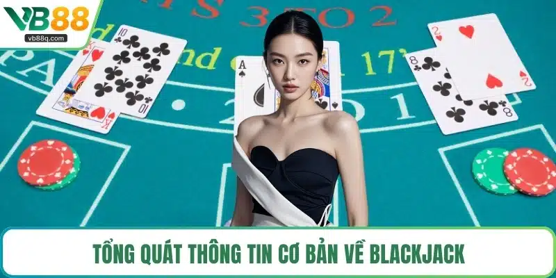 Tổng quát thông tin cơ bản về Blackjack