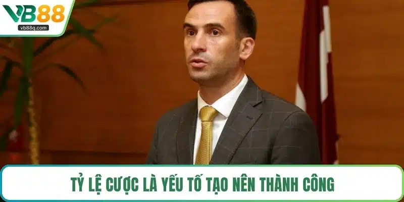 Tỷ lệ cược là yếu tố tạo nên thành công